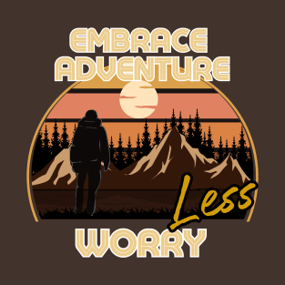 Embrace adventure worry less T-Shirt