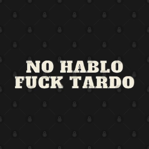 No hablo fuck tardo by Dek made