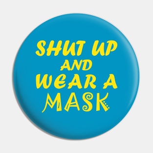 Shut Up And Wear  A Mask Pin