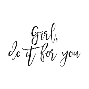 Girl Do It For You T-Shirt