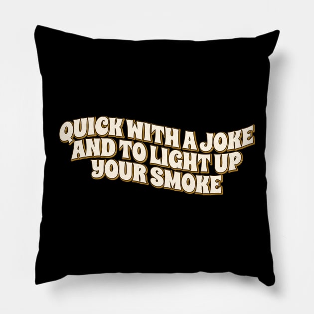 Quick With a Joke and to Light Up Your Smoke retro Pillow by SUMAMARU