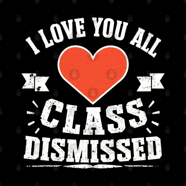 i love you all, class dismissed by mdr design