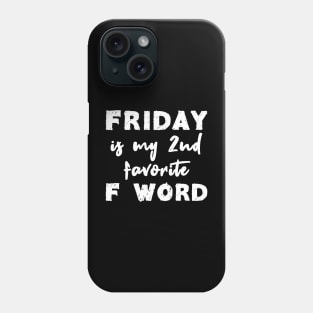 Friday Is My 2nd Favorite F Word Phone Case