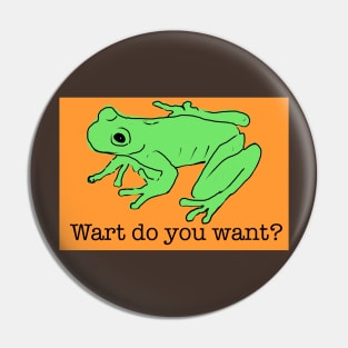 Wart do you want? Pin