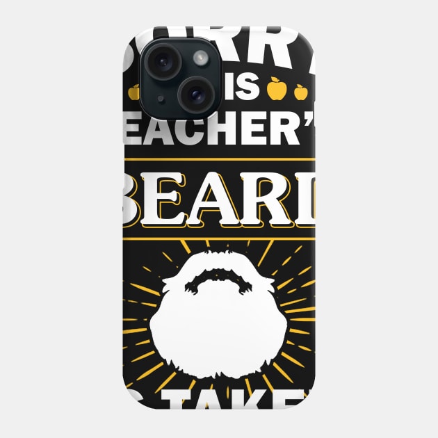 Sorry This Teacher's Beard Is Taken Phone Case by ROMANSAVINRST