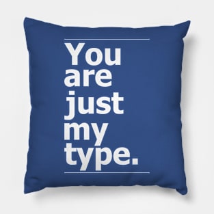"You are just my type." vintage typography Pillow