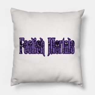 Foolish Mortals Pillow