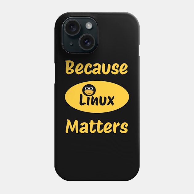 Because Linux Matter Phone Case by Tees4Chill