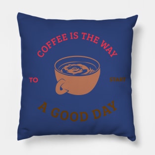 Coffee is The Way To start A Good Day T-shirt Coffee Mug Apparel Notebook Sticker Gift Mobile Cover Pillow