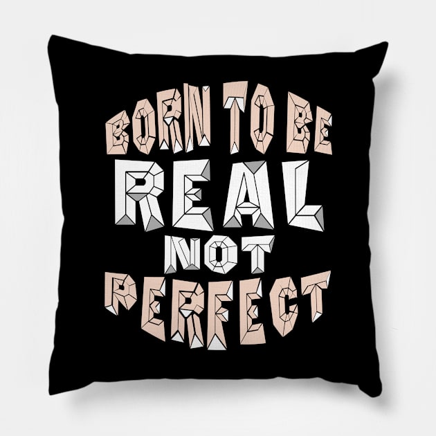 BORN TO BE REAL NOT PERFECT Pillow by Darwish