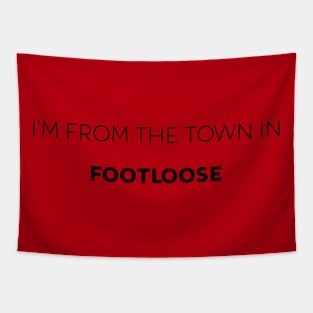 I'm from the town in footloose Tapestry