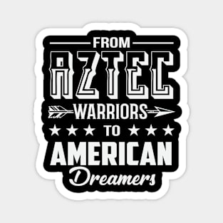 From Aztec Warriors to American Dreamers Magnet