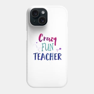 Crazy Fun Teacher - Elementary School Teacher Phone Case