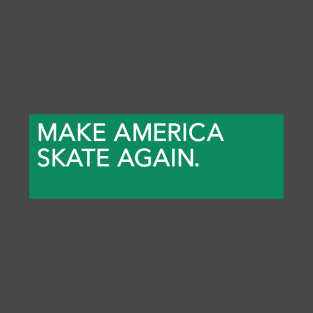 MAKE AMERICA SKATE AGAIN T-Shirt