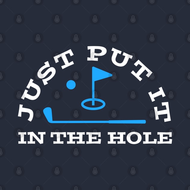 GOLF HUMOR / PUT IT IN THE HOLE by DB Teez and More