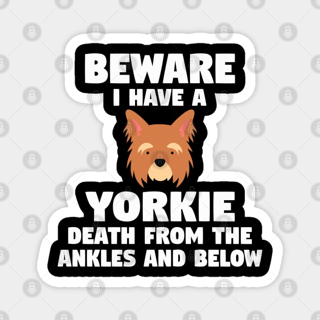 Yorkshire Terrier - Beware I Have A Yorkie Death From The Ankles And Below Magnet by Kudostees