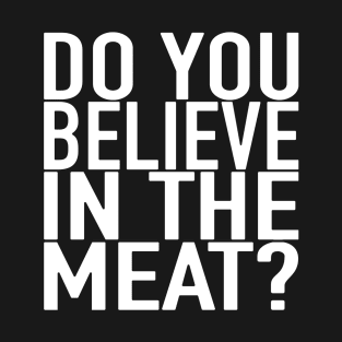 The Meat Church - Do You Believe In The Meat? T-Shirt