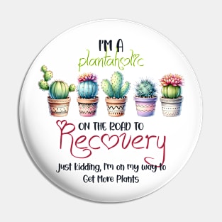 I'm a plantaholic on the road to recovery Pin