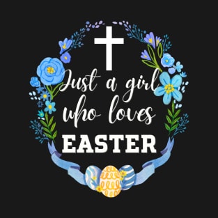 Just A Girl Who Loves Easter Happy Easter Easter Egg T-Shirt