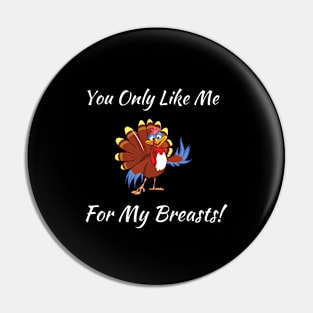 YOU ONLY LIKE ME FOR MY BREASTS Pin