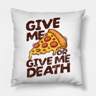 Give me pizza or give me death funny .AL Pillow