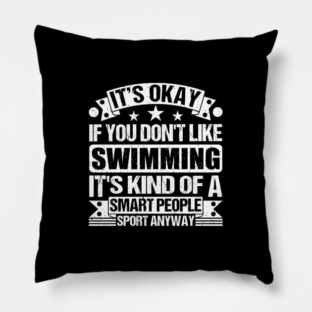 It's Okay If You Don't Like Swimming It's Kind Of A Smart People Sports Anyway Swimming Lover Pillow by Benzii-shop 