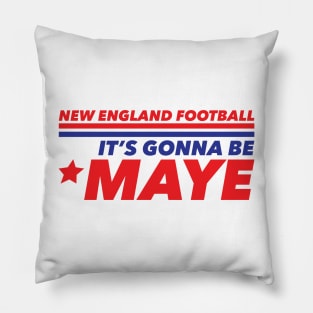 It's Gonna Be Maye NEW ENGLAND Pillow