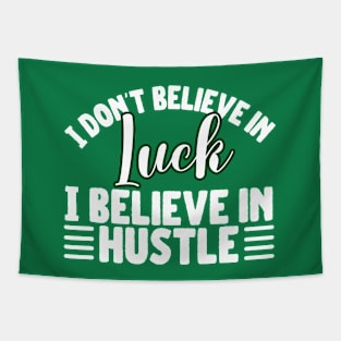 I don't believe in luck I believe in hustle Tapestry