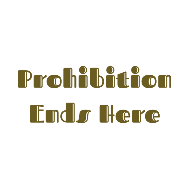 Prohibition Ends Here by ryanmcintire1232