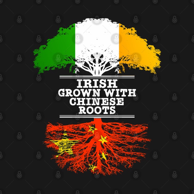 Irish Grown With Chinese Roots - Gift for Chinese With Roots From China by Country Flags