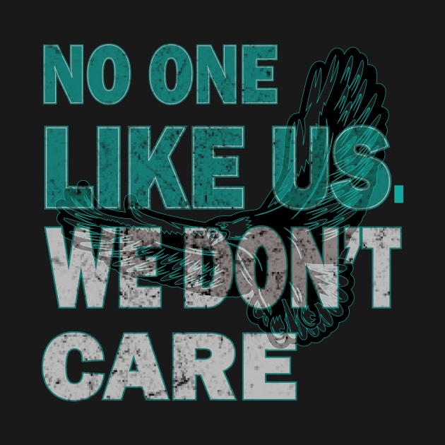 No One Likes Us We Don't Care Philadelphia Philly Fan by MARBBELT