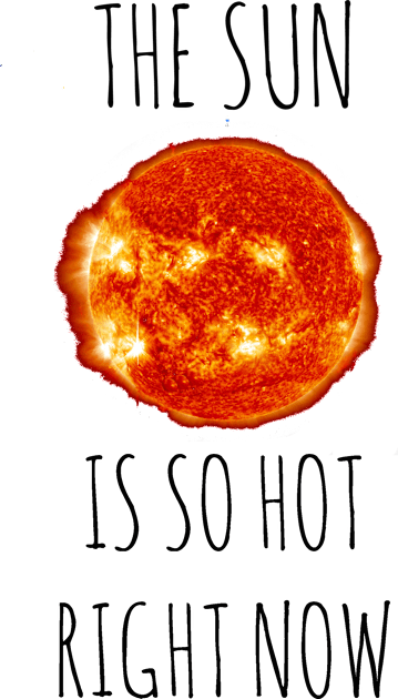 The Sun is SO hot right now Kids T-Shirt by wanungara