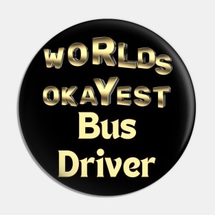 worlds okayest bus driver Pin