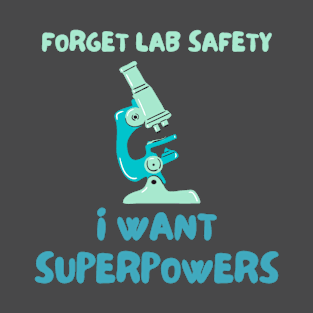 Forget Lab safety i want superpowers T-Shirt