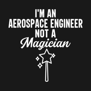 I'm An Aerospace Engineer Not A Magician T-Shirt