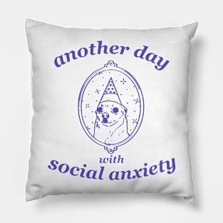 Another Day With Social Anxiety Dog Meme Mental Health Pillow