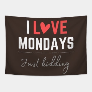 I love Mondays... just kidding Tapestry