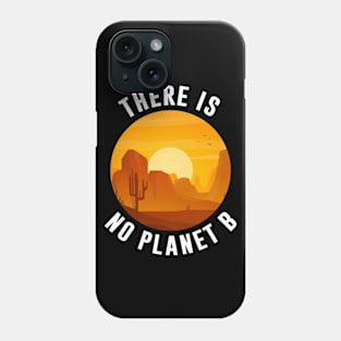 There Is No No Planet B Phone Case