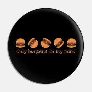 Only Burgers On My Mind Pin