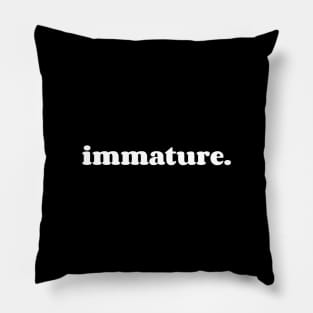 immature. Pillow