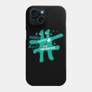 Nobody cares your hashtags Phone Case