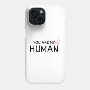 You Are My Human Funny Valentine Phone Case