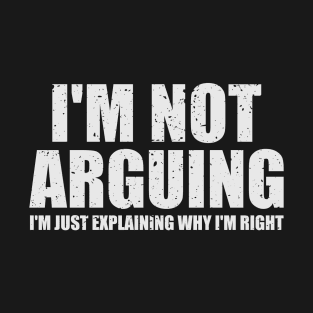 Offensive-Adult-Humor I'm Not Arguing Funny Black T-Shirt