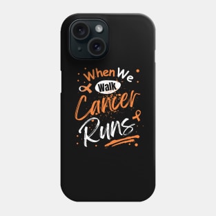 When we walk cancer runs leukaemia Phone Case