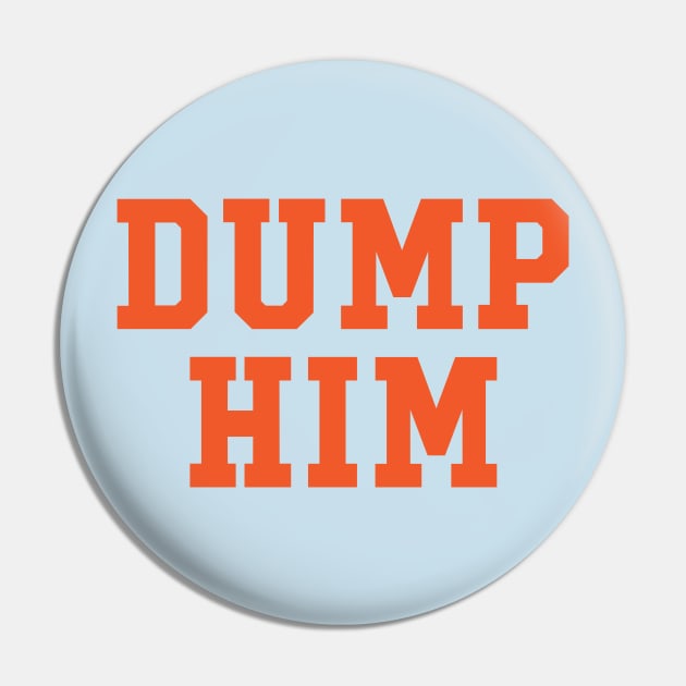 Dump Him Pin by Monosshop