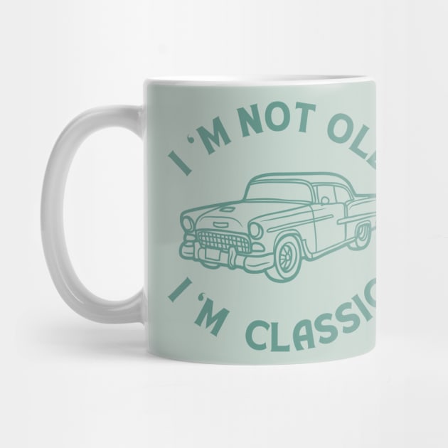 I'm not Old, I'm a Classic Car Mug