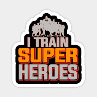 I Train Super Heroes for Teacher Dad Mom Grandpa Magnet