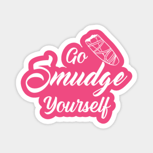 Go Smudge Yourself Magnet