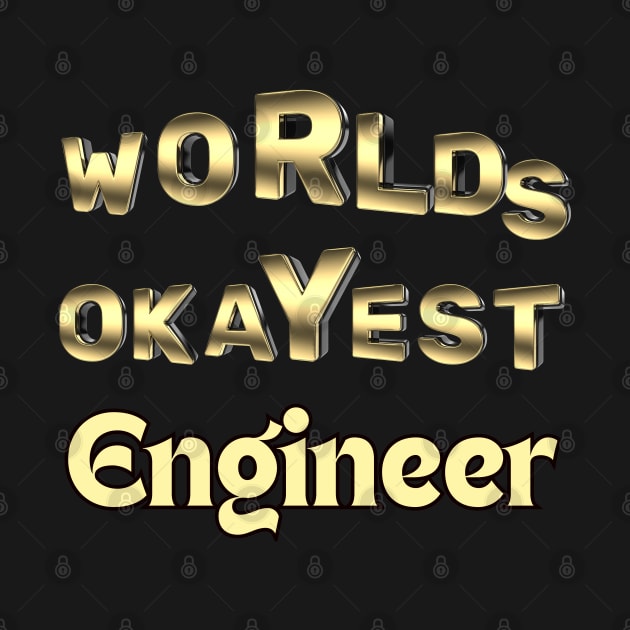 worlds okayest engineer by Love My..