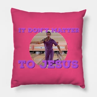 It Don't Matter to Jesus Pillow